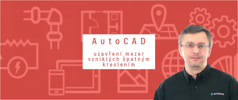 AutoCAD – uzavření mezer vzniklých špatným kreslením